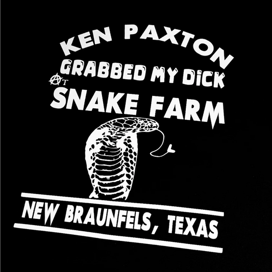 Ken Paxton Grabbed My Dick at Snake Farm T-shirt