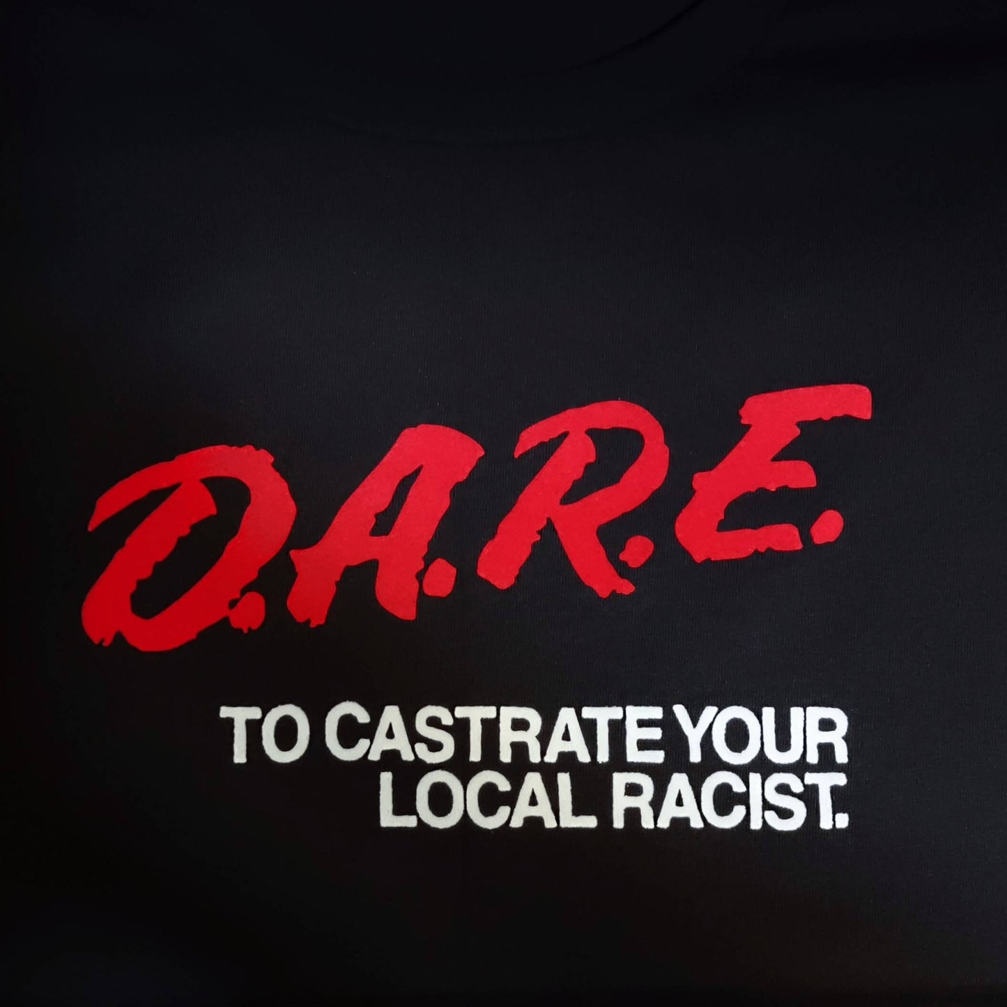 D.A.R.E. To Castrate Your Local RACIST T-Shirt 3XL Regular Print